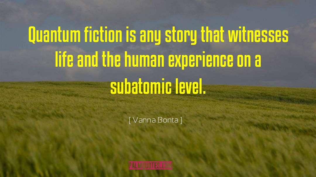 Vanna Bonta Quotes: Quantum fiction is any story