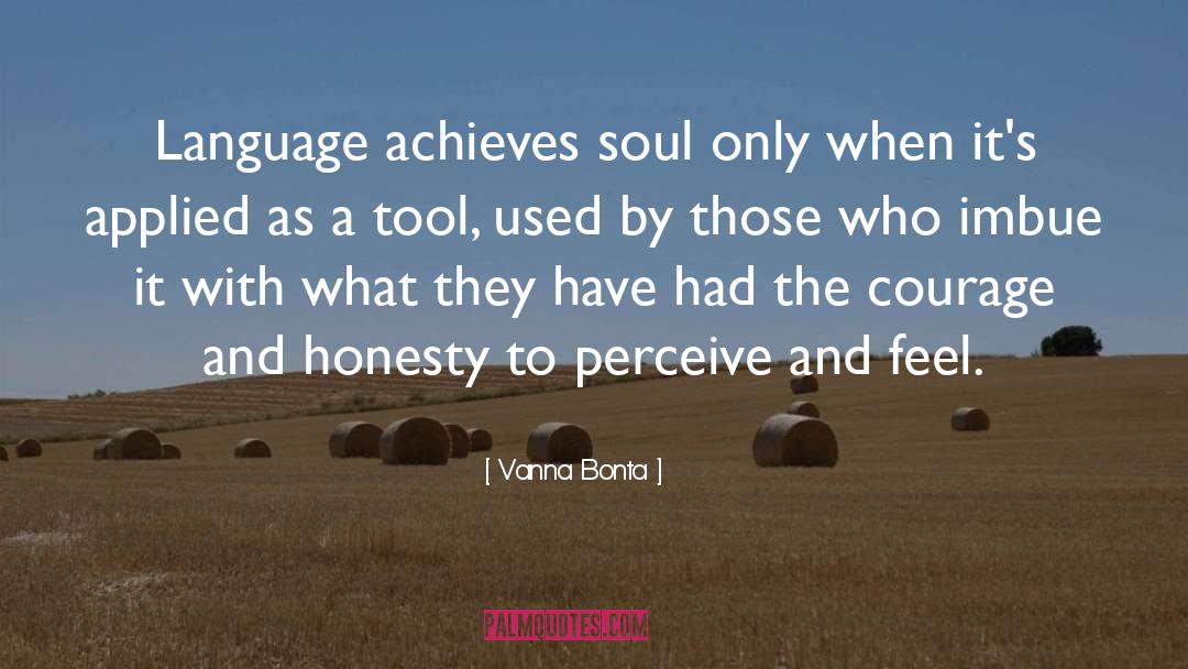 Vanna Bonta Quotes: Language achieves soul only when
