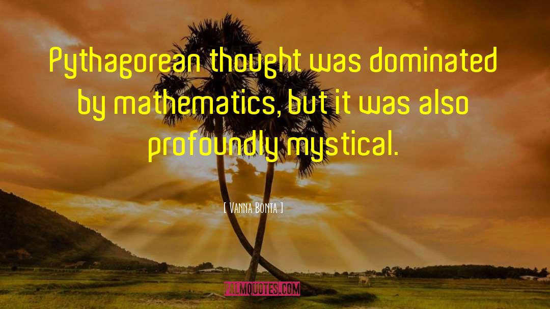 Vanna Bonta Quotes: Pythagorean thought was dominated by