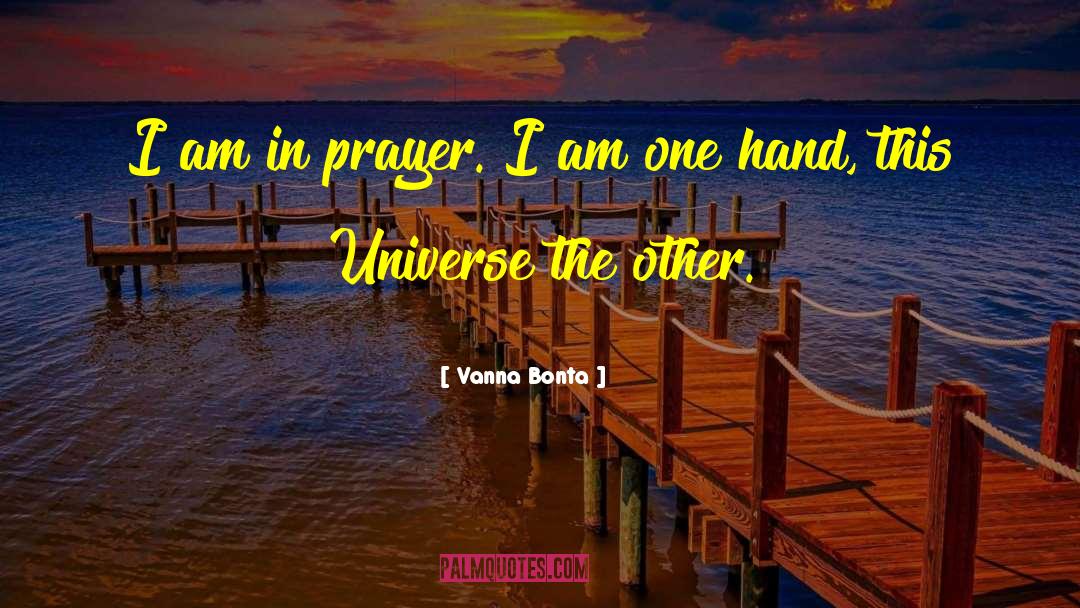 Vanna Bonta Quotes: I am in prayer. I