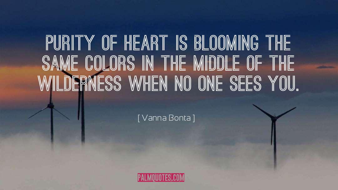 Vanna Bonta Quotes: Purity of heart is blooming