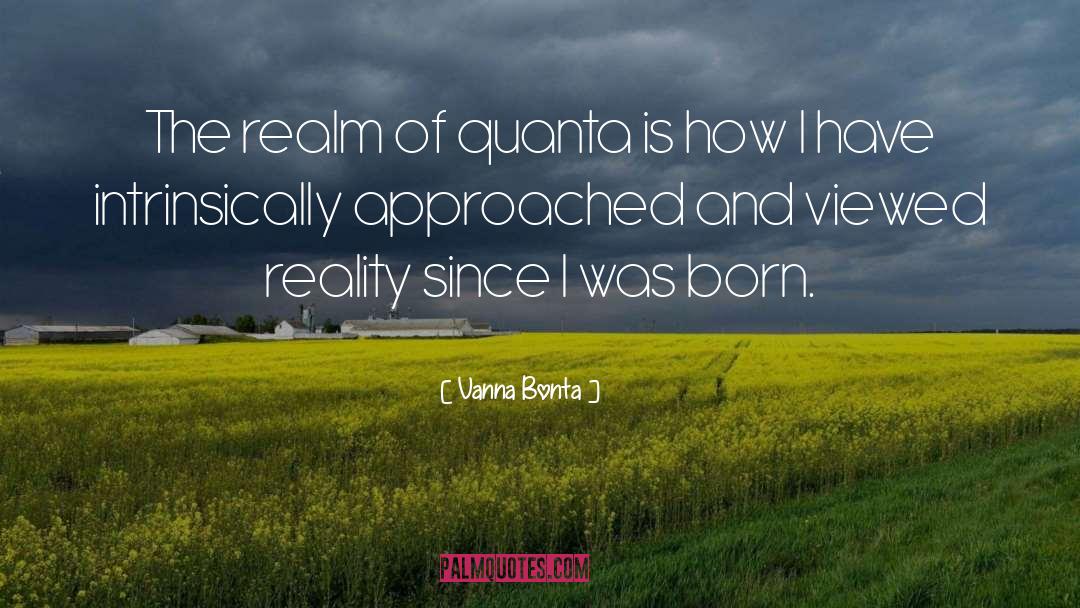 Vanna Bonta Quotes: The realm of quanta is