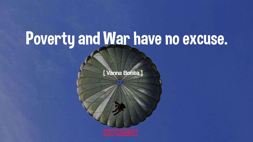 Vanna Bonta Quotes: Poverty and War have no