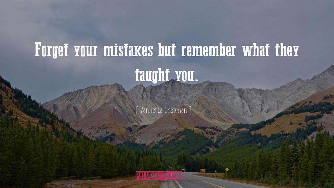Vannetta Chapman Quotes: Forget your mistakes but remember
