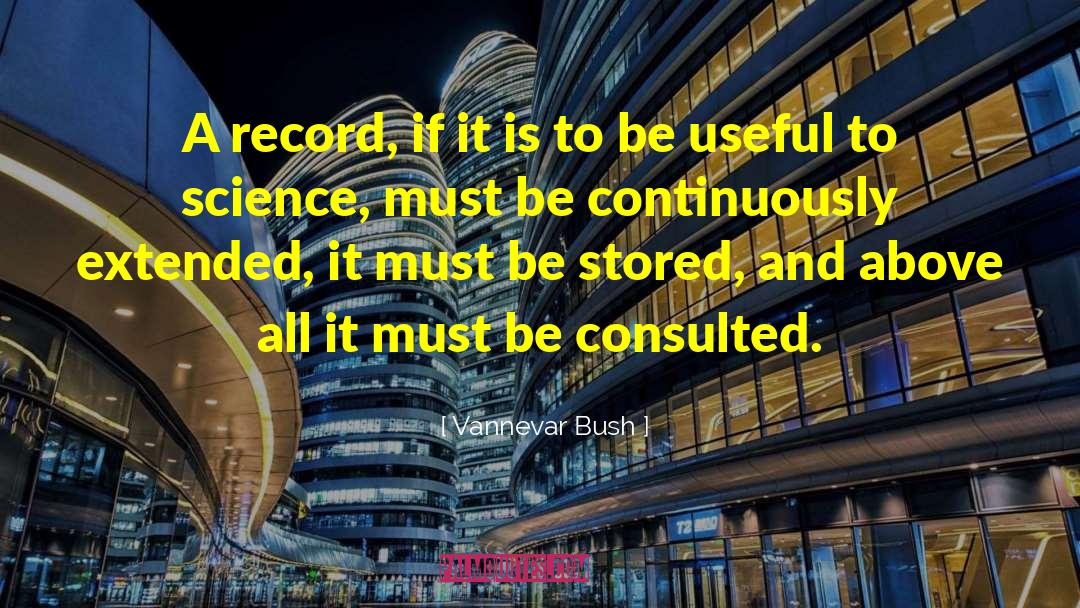 Vannevar Bush Quotes: A record, if it is