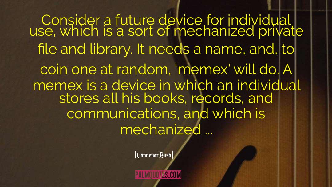 Vannevar Bush Quotes: Consider a future device for