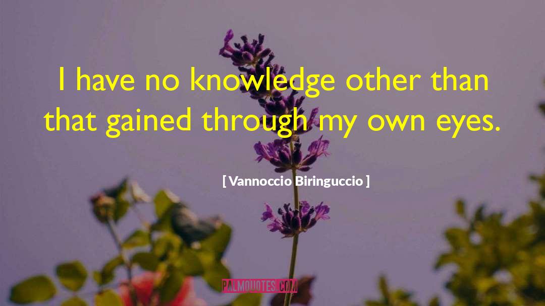 Vannoccio Biringuccio Quotes: I have no knowledge other