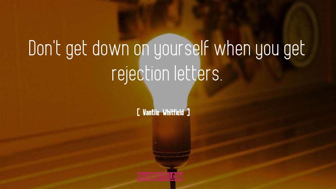 Vantile Whitfield Quotes: Don't get down on yourself