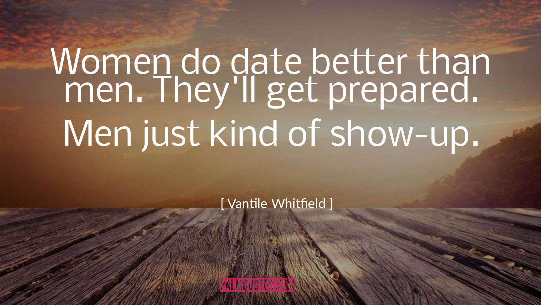 Vantile Whitfield Quotes: Women do date better than