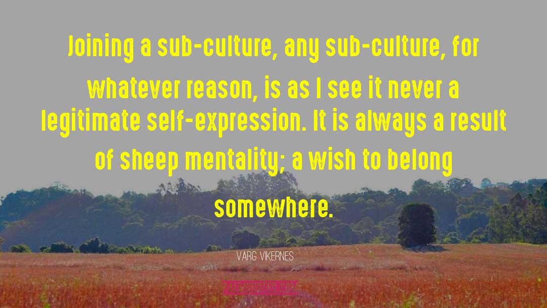 Varg Vikernes Quotes: Joining a sub-culture, any sub-culture,