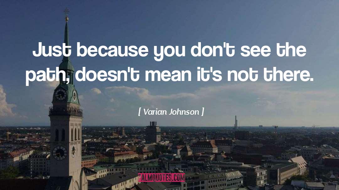 Varian Johnson Quotes: Just because you don't see