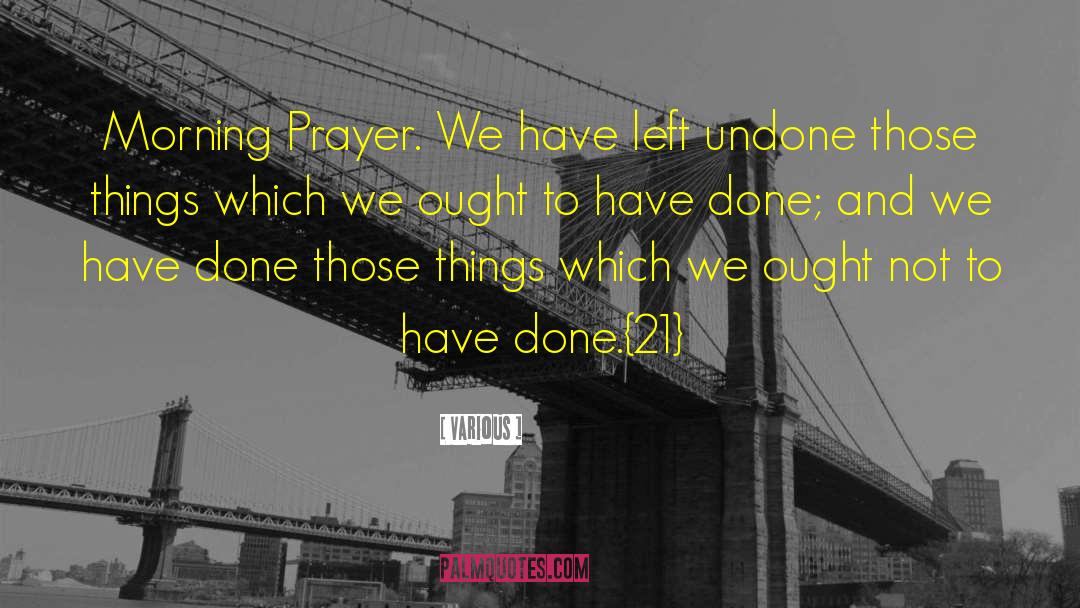 Various Quotes: Morning Prayer. We have left