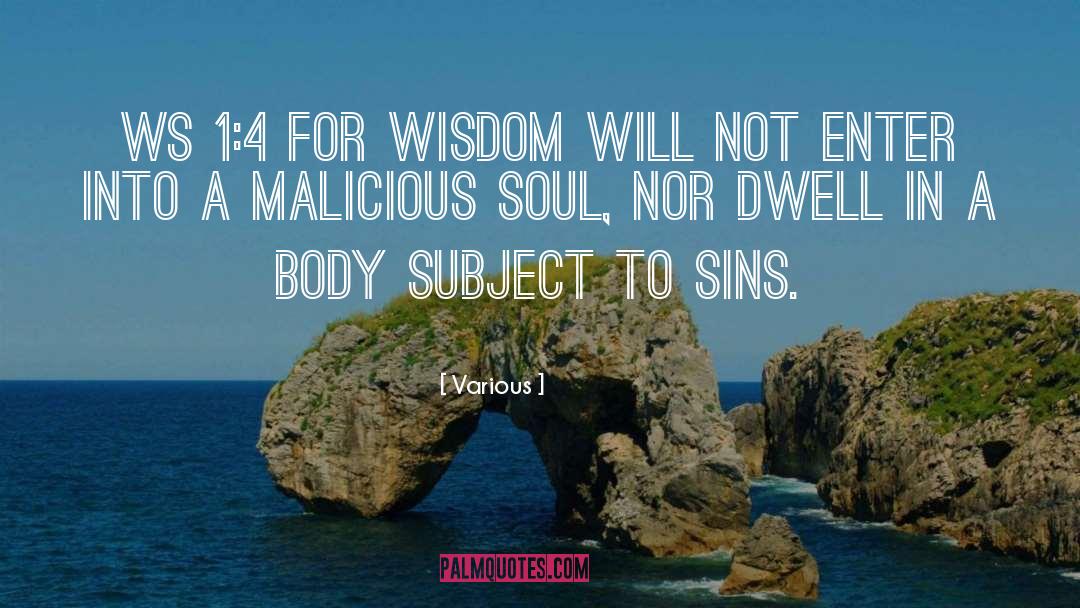 Various Quotes: Ws 1:4 For wisdom will