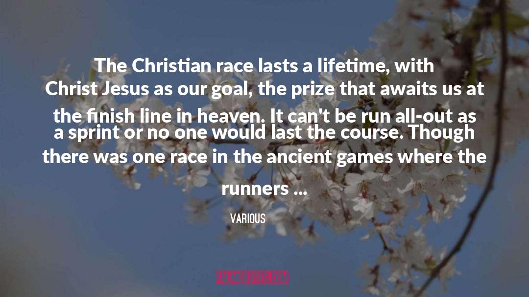 Various Quotes: The Christian race lasts a