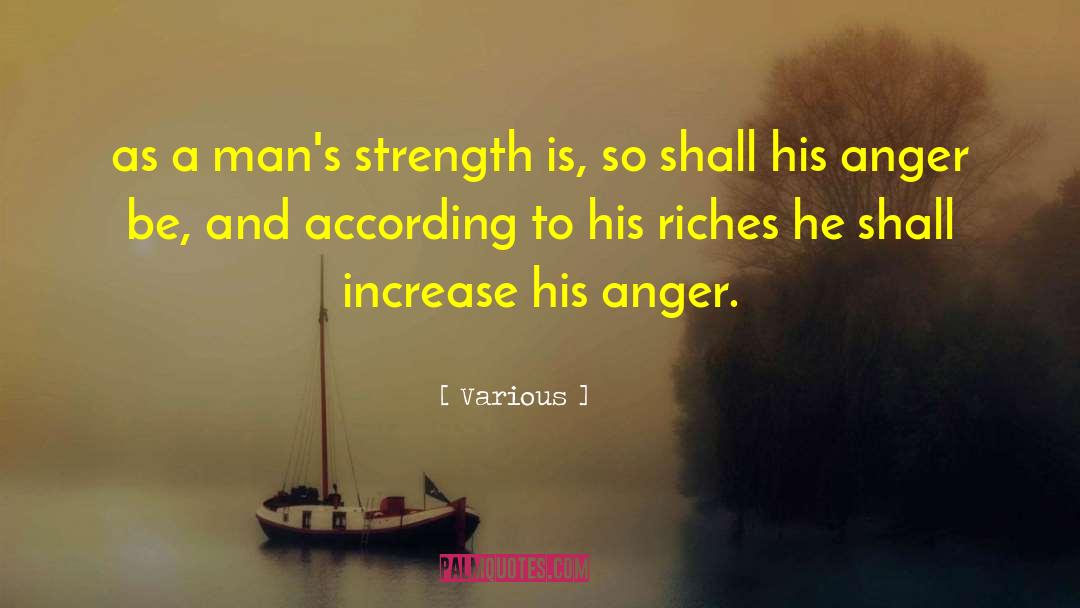 Various Quotes: as a man's strength is,