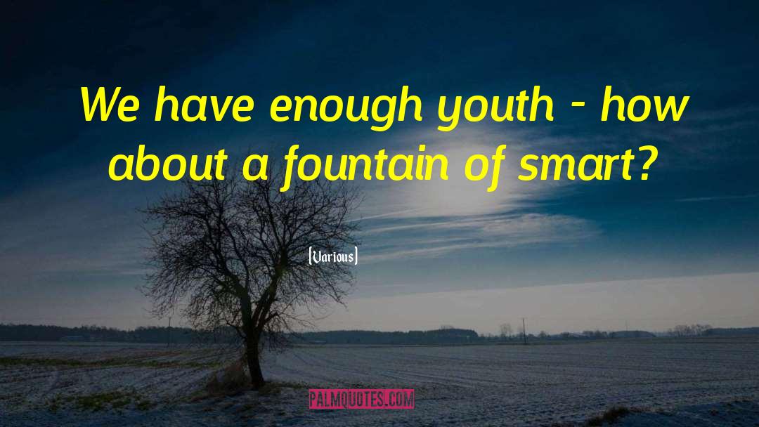 Various Quotes: We have enough youth -