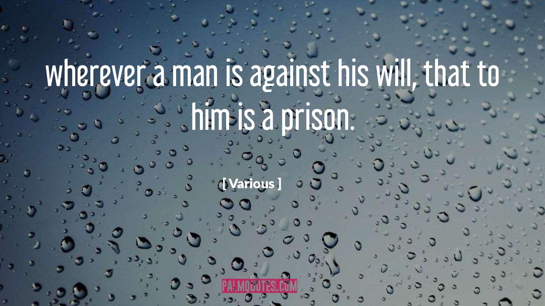 Various Quotes: wherever a man is against