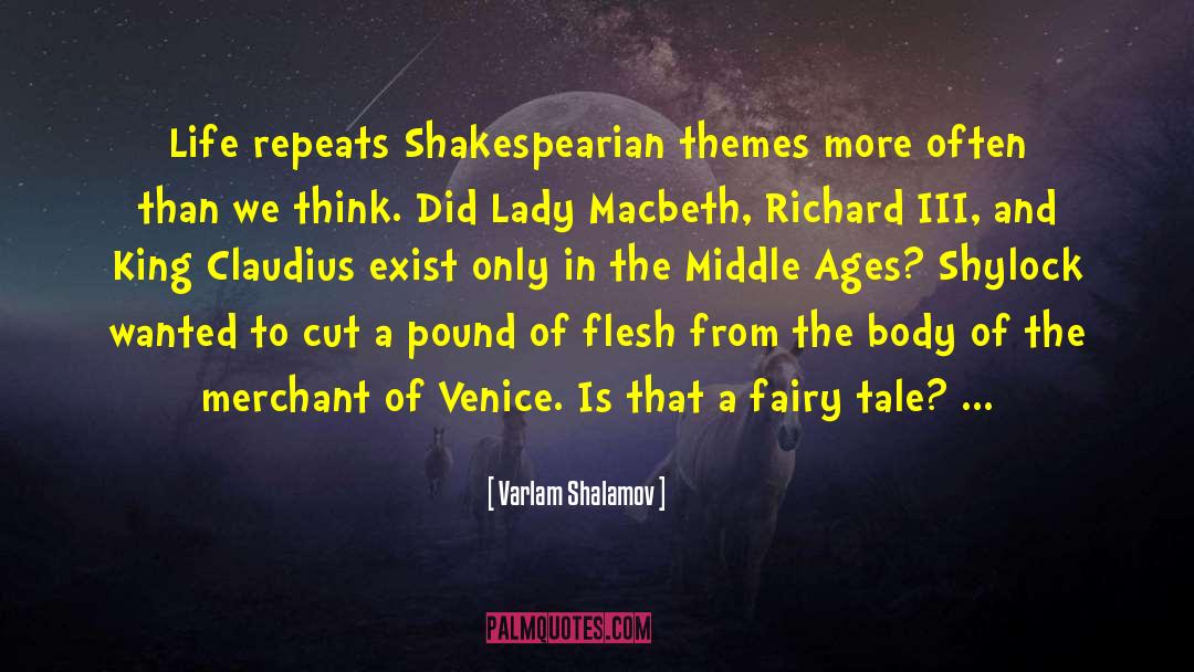 Varlam Shalamov Quotes: Life repeats Shakespearian themes more
