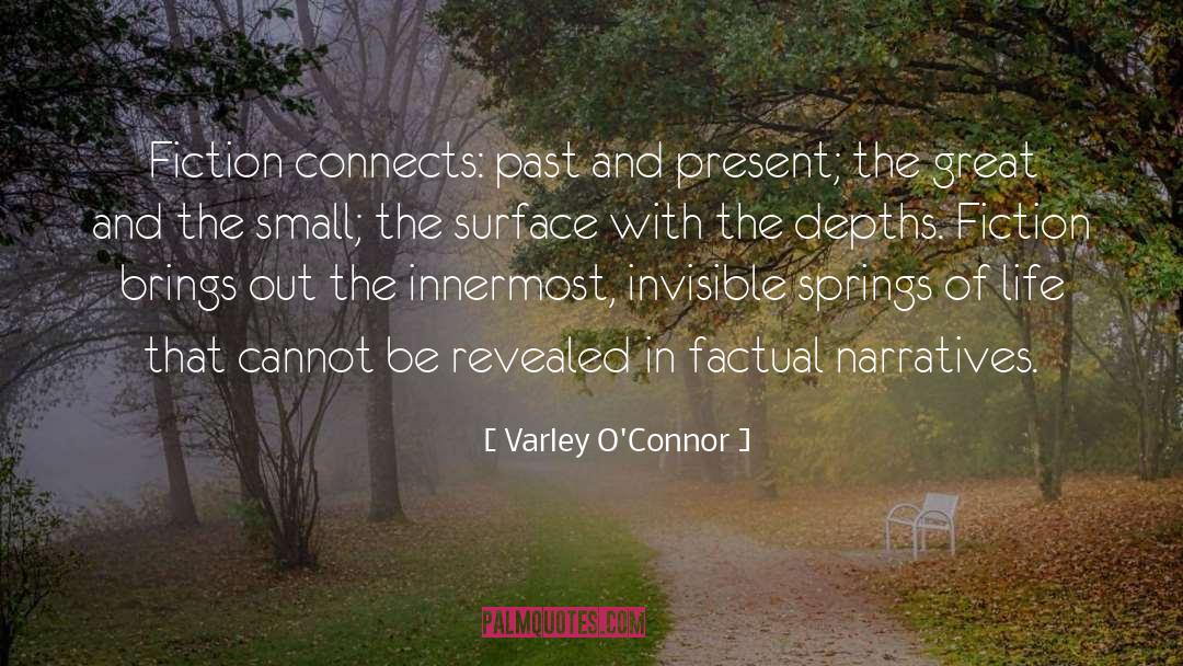 Varley O'Connor Quotes: Fiction connects: past and present;