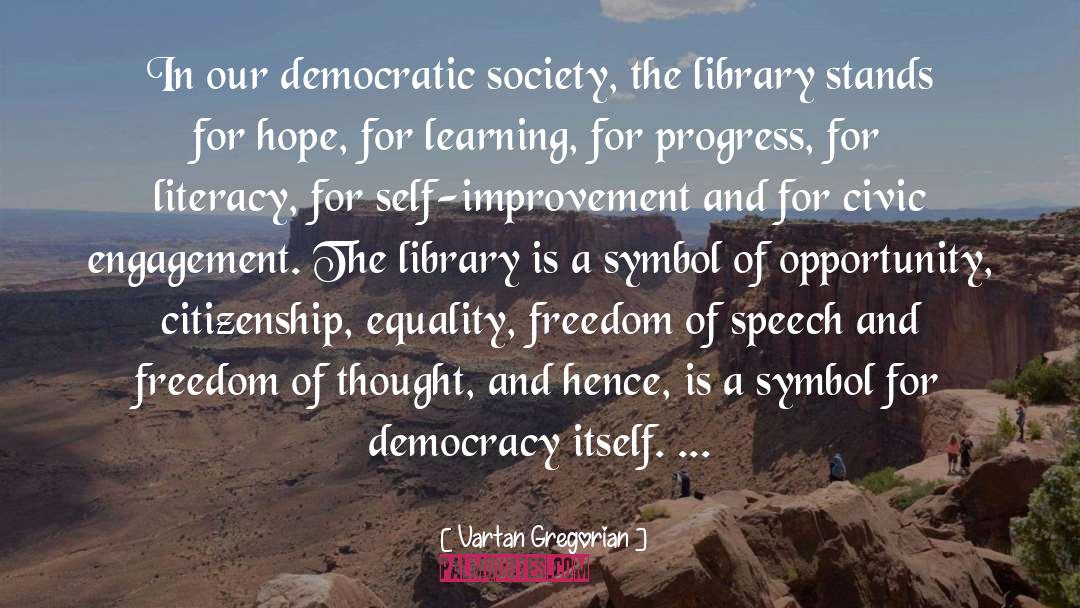 Vartan Gregorian Quotes: In our democratic society, the