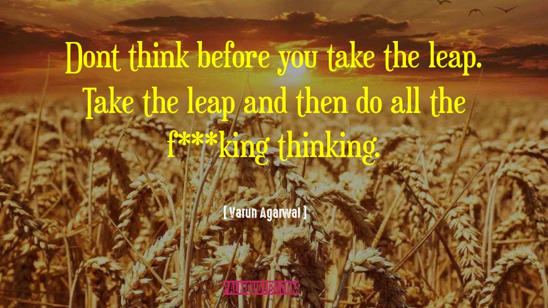 Varun Agarwal Quotes: Dont think before you take