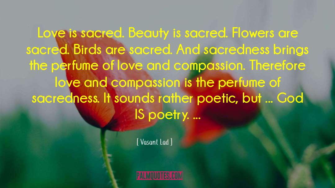 Vasant Lad Quotes: Love is sacred. Beauty is