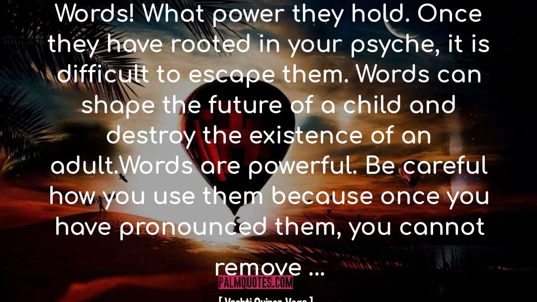 Vashti Quiroz-Vega Quotes: Words! What power they hold.