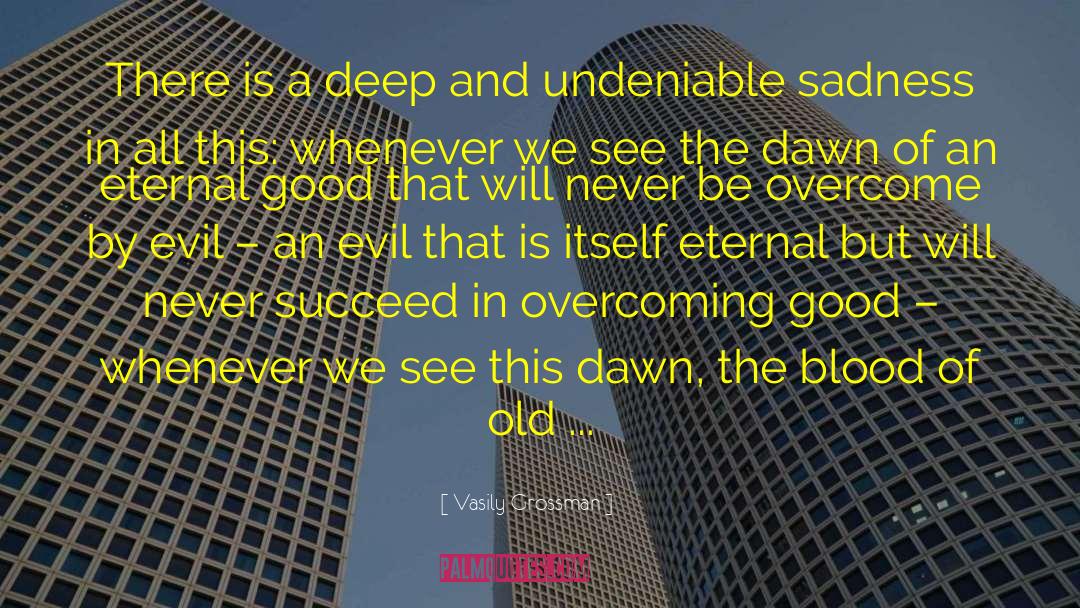 Vasily Grossman Quotes: There is a deep and