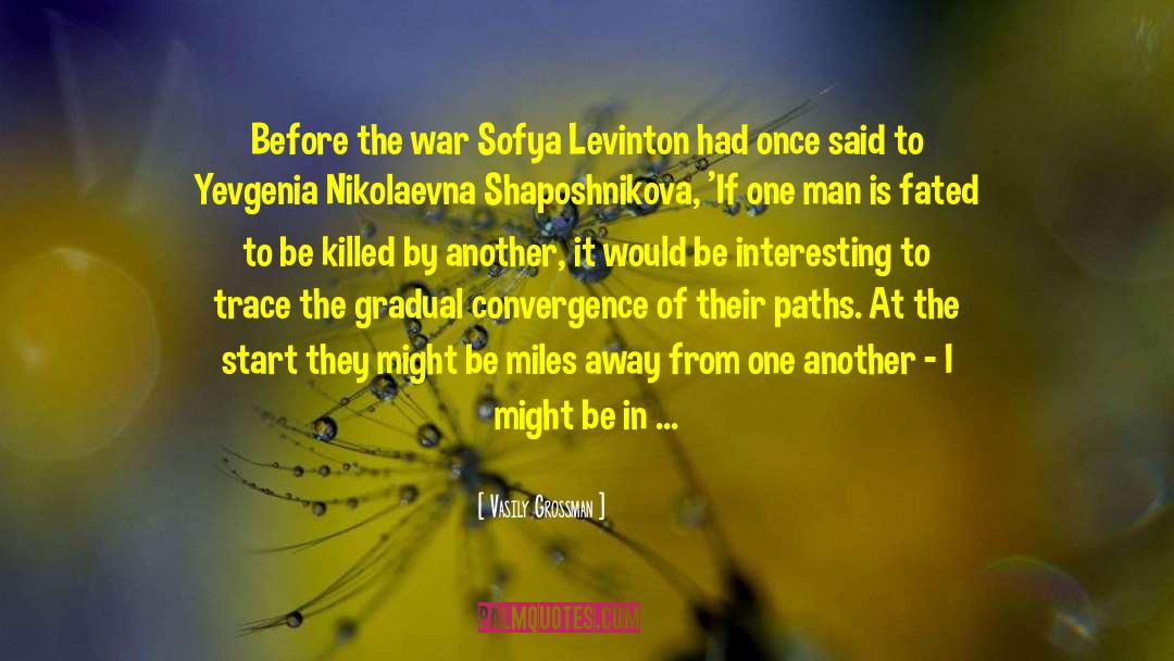 Vasily Grossman Quotes: Before the war Sofya Levinton