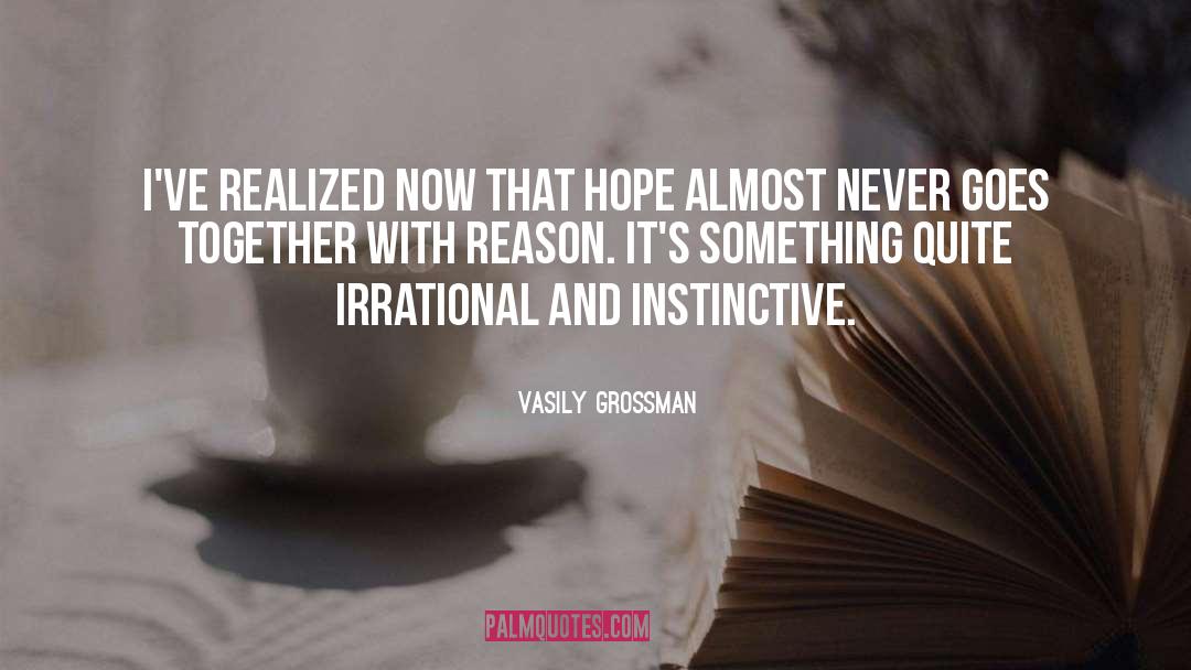 Vasily Grossman Quotes: I've realized now that hope