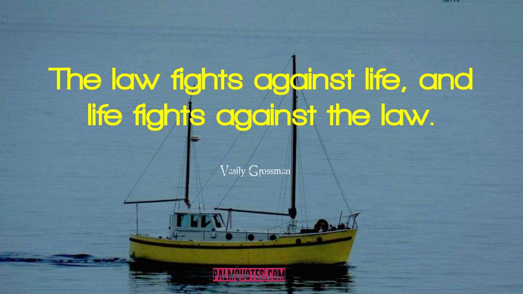 Vasily Grossman Quotes: The law fights against life,