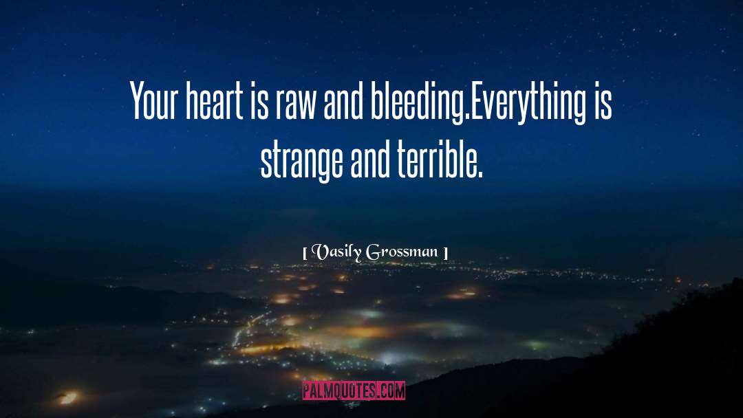 Vasily Grossman Quotes: Your heart is raw and