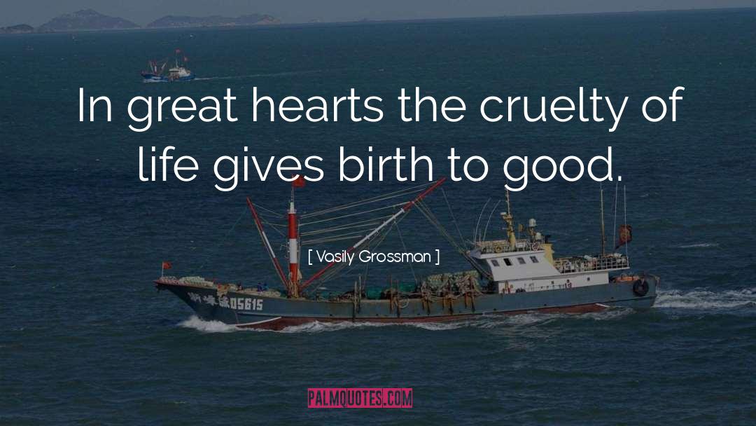 Vasily Grossman Quotes: In great hearts the cruelty