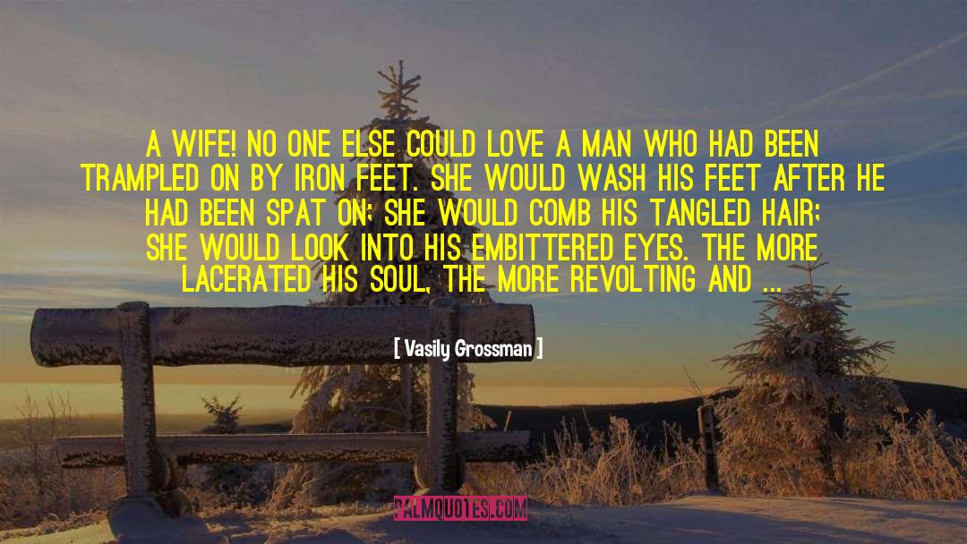 Vasily Grossman Quotes: A wife! No one else
