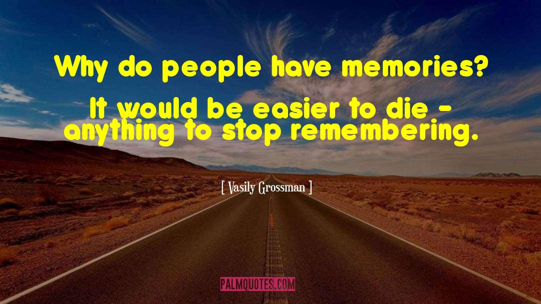 Vasily Grossman Quotes: Why do people have memories?