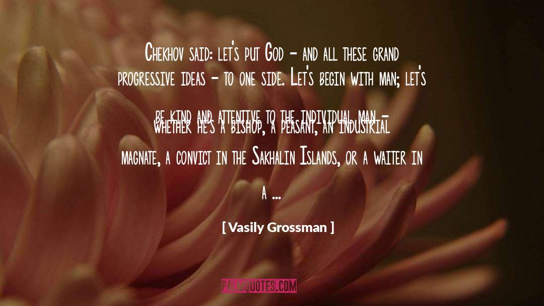 Vasily Grossman Quotes: Chekhov said: let's put God