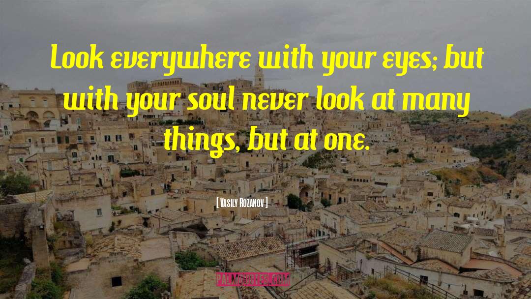 Vasily Rozanov Quotes: Look everywhere with your eyes;