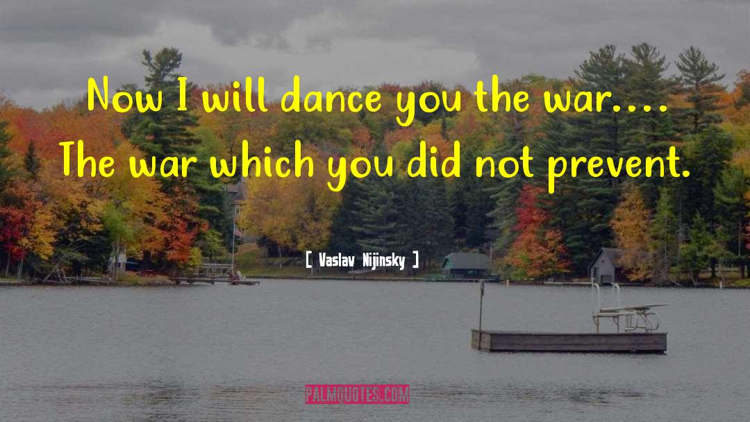 Vaslav Nijinsky Quotes: Now I will dance you