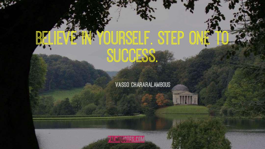 Vasso Chararalambous Quotes: Believe in yourself. Step one