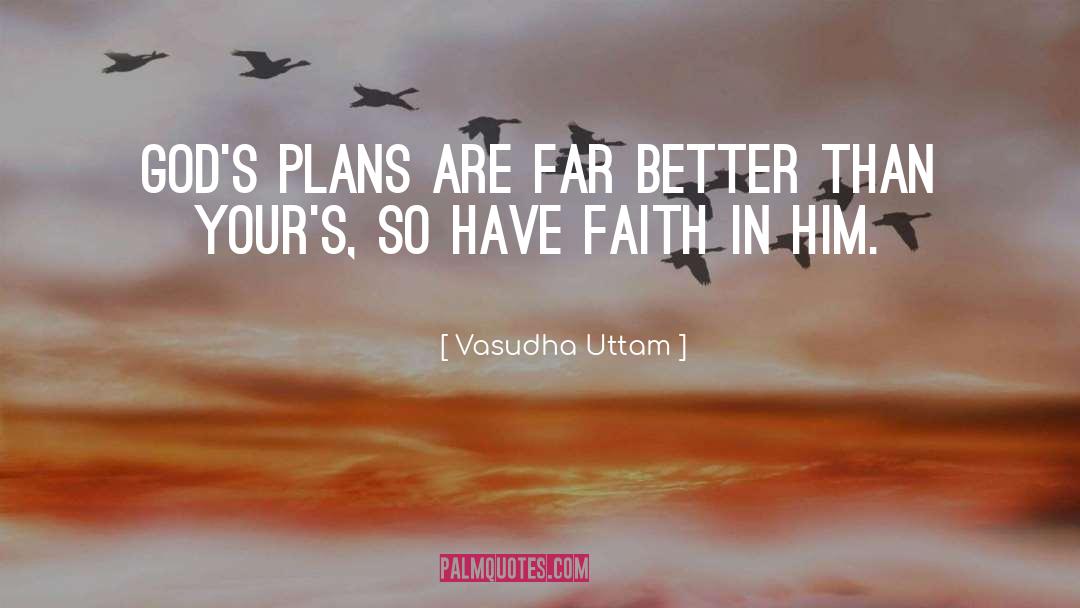 Vasudha Uttam Quotes: God's plans are far better