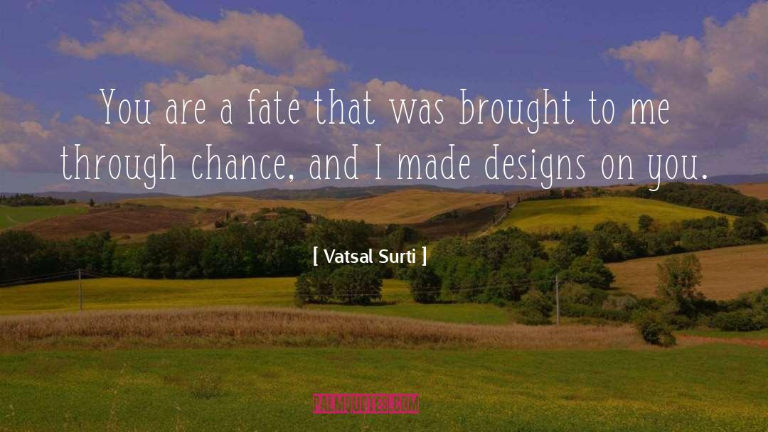 Vatsal Surti Quotes: You are a fate that