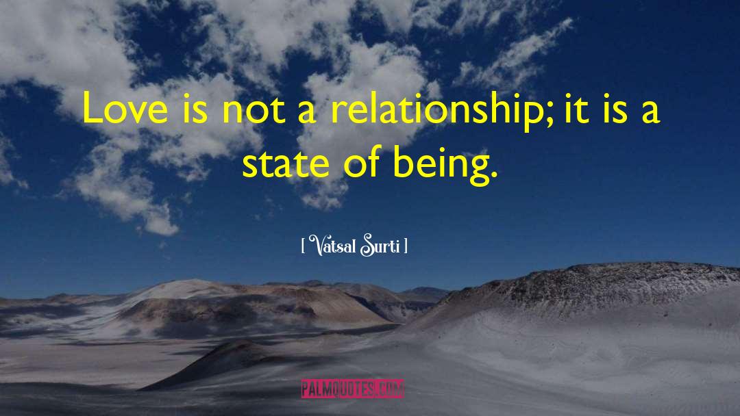 Vatsal Surti Quotes: Love is not a relationship;