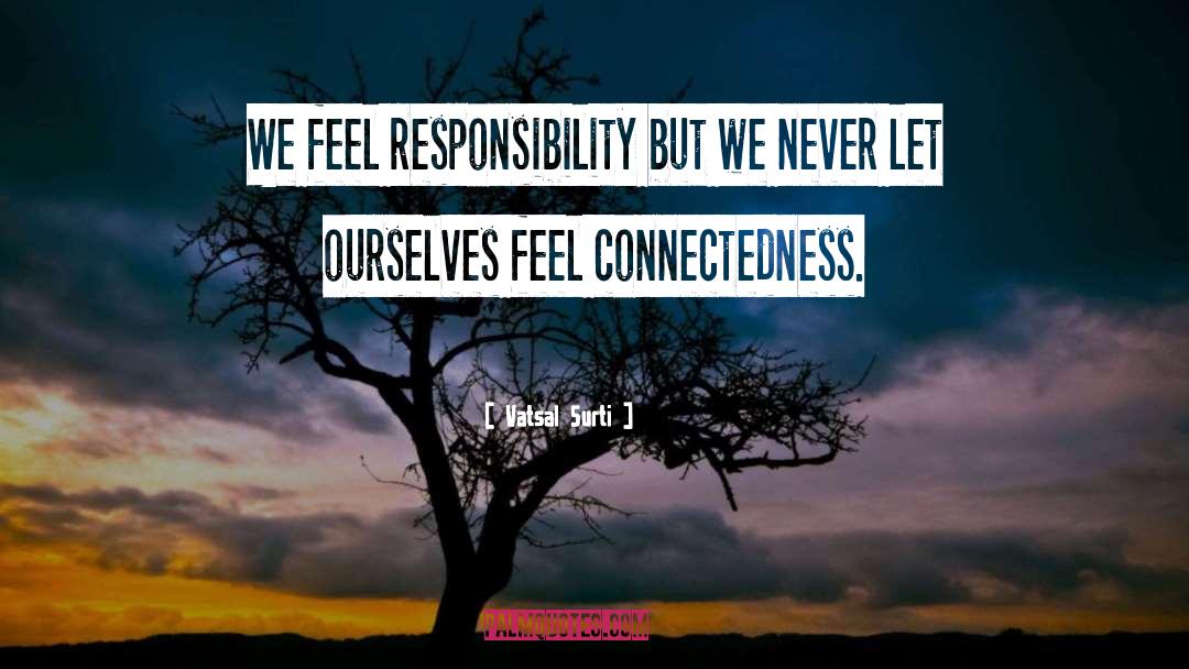 Vatsal Surti Quotes: We feel responsibility but we