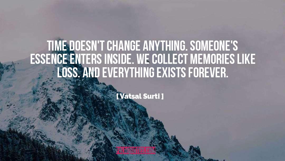 Vatsal Surti Quotes: Time doesn't change anything. Someone's