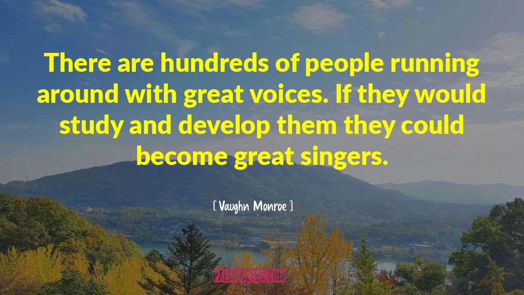 Vaughn Monroe Quotes: There are hundreds of people