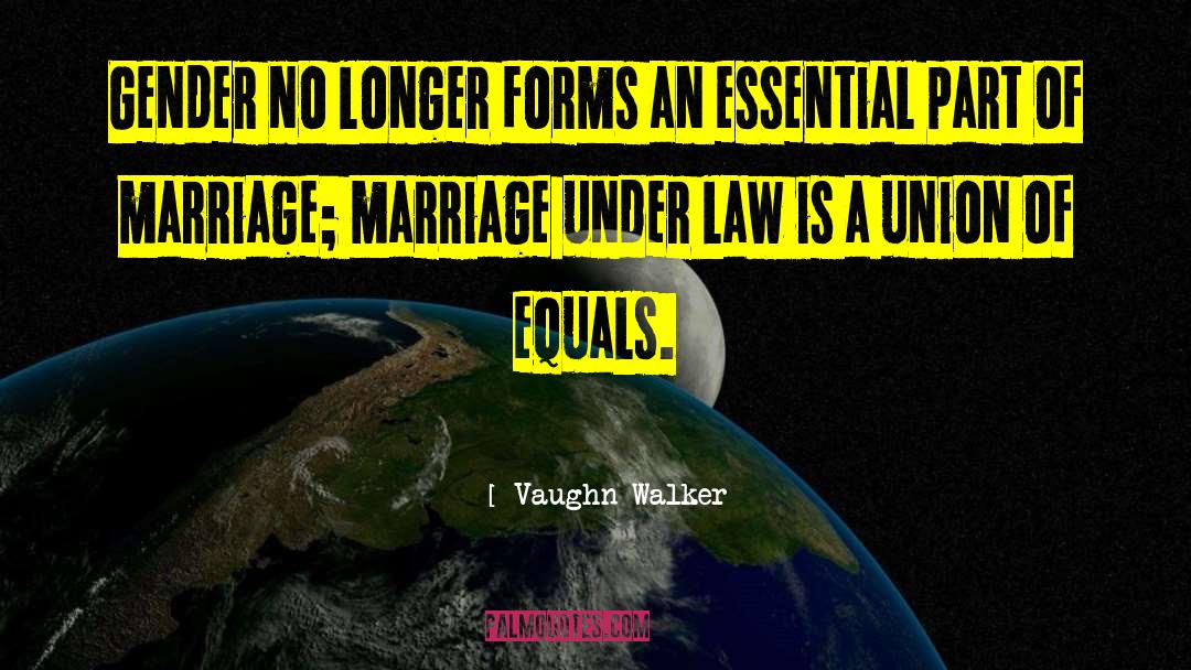 Vaughn Walker Quotes: Gender no longer forms an