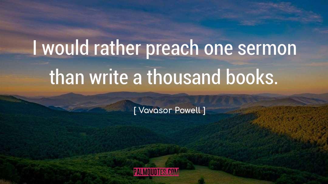 Vavasor Powell Quotes: I would rather preach one