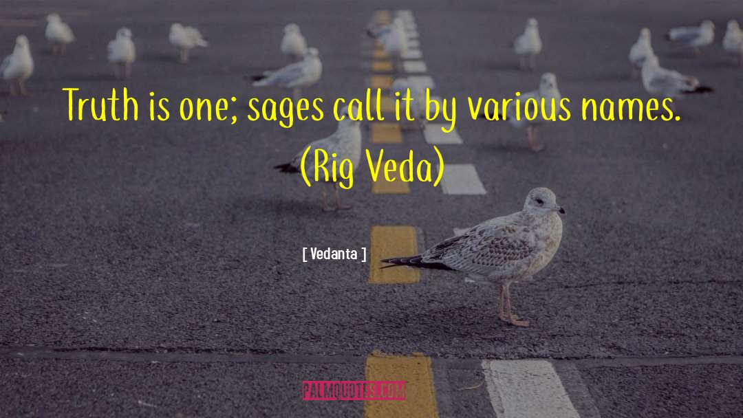 Vedanta Quotes: Truth is one; sages call