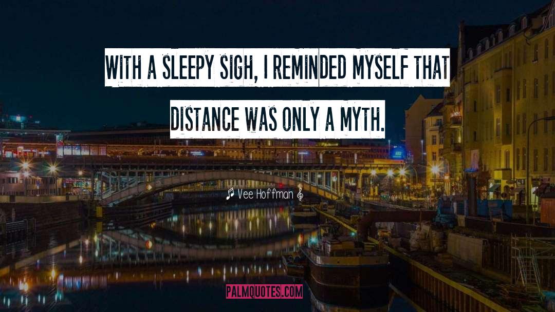 Vee Hoffman Quotes: With a sleepy sigh, I