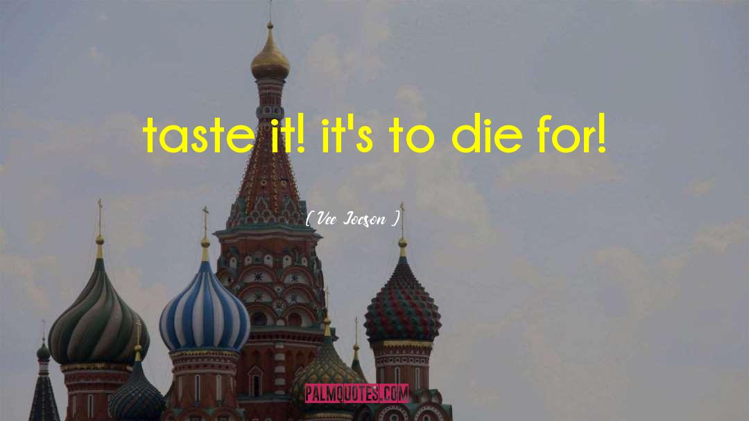 Vee Jocson Quotes: taste it! it's to die